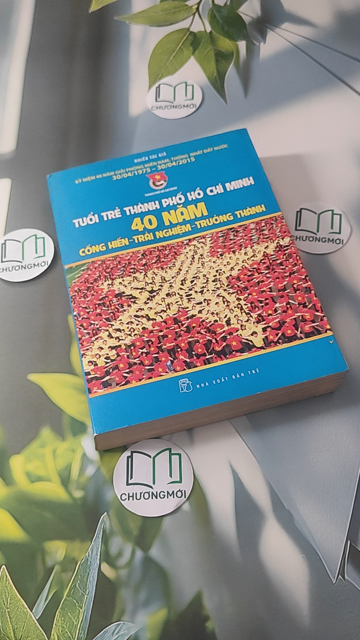 Tuổi Trẻ Thành Phố Hồ Chí Minh 40 Năm Cống Hiến - Trải Nghiệm - Trưởng Thành
