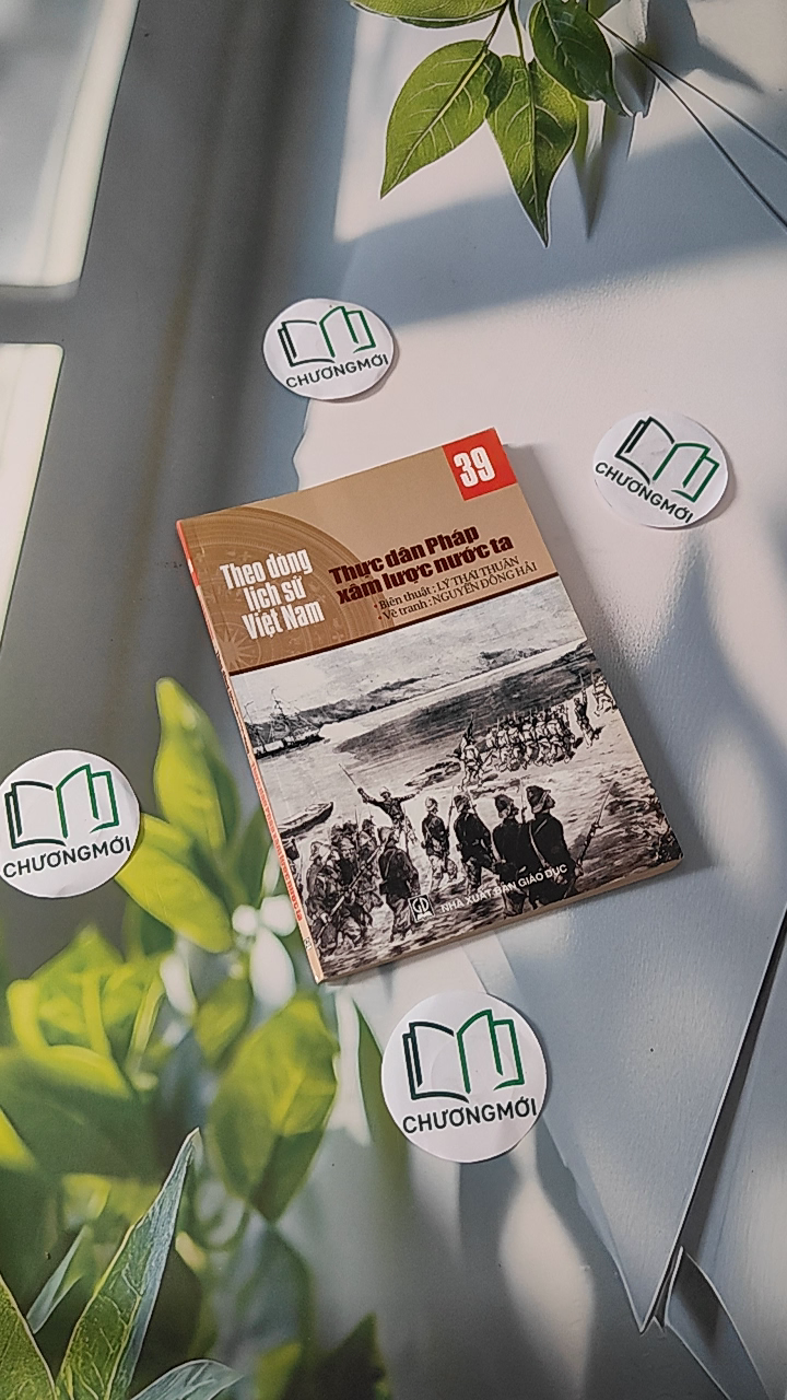 Theo Dòng Lịch Sử Việt Nam: Thực Dân Pháp Xâm Lược Nước Ta - Tập 39
