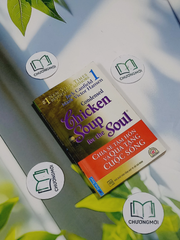 Chicken Soup For The Soul - 1: Chia Sẻ Tâm Hồn & Quà Tặng Cuộc Sống